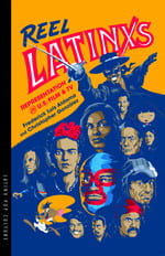  Reel Latinxs: Representation in U.S. Film and TV Frederick Luis Aldama Christopher González, University of Arizona Press, 2019
